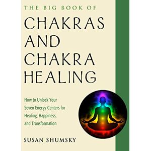 Shumsky, Susan The Big Book of Chakras and Chakra Healing: How to Unlock Your Seven Energy Centers for Healing, Happiness, and Transformation (Weiser Big Book Series) Shumsky, Susan The Big Book of Chakras and Chakra Healing: How to Unlock Your Seven Energy Centers for Healing, Happiness, and Transformation (Weiser Big Book Series)