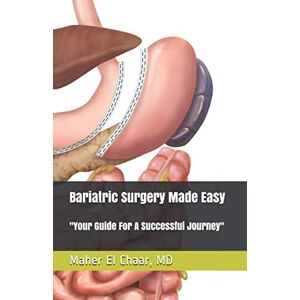 El Chaar, Dr. Maher Bariatric Surgery Made Easy:: Your Guide For A Successful Journey El Chaar, Dr. Maher Bariatric Surgery Made Easy:: Your Guide For A Successful Journey