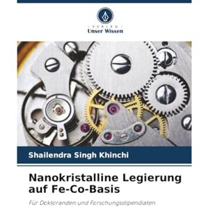 Khinchi, Shailendra Singh Nanokristalline Legierung auf Fe-Co-Basis: Für Doktoranden und Forschungsstipendiaten Khinchi, Shailendra Singh Nanokristalline Legierung auf Fe-Co-Basis: Für Doktoranden und Forschungsstipendiaten