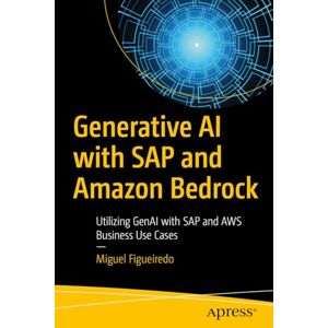 Figueiredo, Miguel Generative AI with SAP and Amazon Bedrock: Utilizing GenAI with SAP and AWS Business Use Cases Figueiredo, Miguel Generative AI with SAP and Amazon Bedrock: Utilizing GenAI with SAP and AWS Business Use Cases
