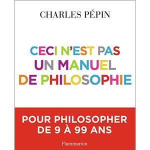 Pépin, Charles Ceci n'est pas un manuel de philosophie Pépin, Charles Ceci n'est pas un manuel de philosophie