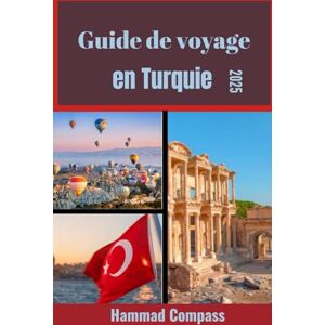 Compass, Hammad Guide de voyage en Turquie 2025: Découvrez l'âme de la Turquie à travers la culture, la nature et une aventure intemporelle Compass, Hammad Guide de voyage en Turquie 2025: Découvrez l'âme de la Turquie à travers la culture, la nature et une aventure intemporelle