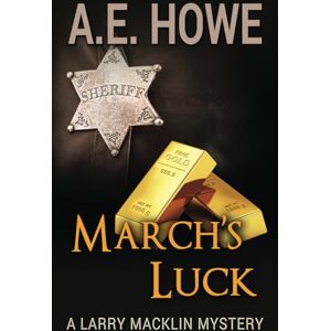 Howe, Mr. A. E. March's Luck: Volume 5 (Larry Macklin Mysteries) Howe, Mr. A. E. March's Luck: Volume 5 (Larry Macklin Mysteries)