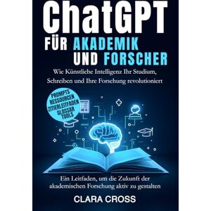Cross ChatGPT für Akademiker und Forscher: Wie Künstliche Intelligenz Ihr Studium, Schreiben und Ihre Forschung revolutioniert (Fortgeschrittene wissenschaftliche Forschungsmethoden) Cross ChatGPT für Akademiker und Forscher: Wie Künstliche Intelligenz Ihr Studium, Schreiben und Ihre Forschung revolutioniert (Fortgeschrittene wissenschaftliche Forschungsmethoden)