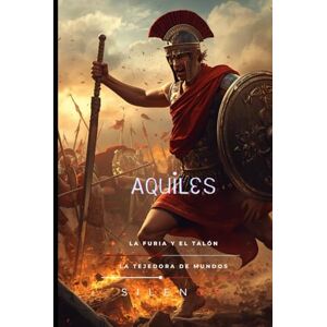 (SILENOS), La Tejedora de Mundos AQUILES: Aquiles: La Furia y el Talón (Mitología Griega) (SILENOS), La Tejedora de Mundos AQUILES: Aquiles: La Furia y el Talón (Mitología Griega)