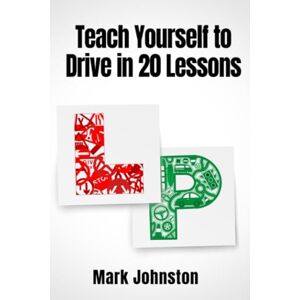 Johnston, Mark Teach Yourself to Drive in 20 Lessons Johnston, Mark Teach Yourself to Drive in 20 Lessons