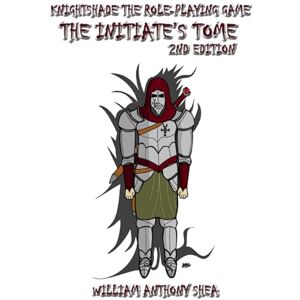 Shea, William Anthony The Initiate's Tome 2nd Edition: Knightshade the Role-Playing Game Shea, William Anthony The Initiate's Tome 2nd Edition: Knightshade the Role-Playing Game