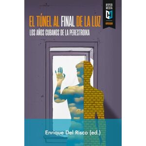 Del Risco, Enrique El túnel al final de la luz: Los años cubanos de la perestroika Del Risco, Enrique El túnel al final de la luz: Los años cubanos de la perestroika