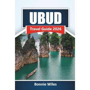 Wiles, Bonnie UBUD TRAVEL GUIDE 2026: Explore Top Attractions, Hidden Gems, Local Cuisine, and Wellness Retreats in Bali’s Cultural Heart Wiles, Bonnie UBUD TRAVEL GUIDE 2026: Explore Top Attractions, Hidden Gems, Local Cuisine, and Wellness Retreats in Bali’s Cultural Heart