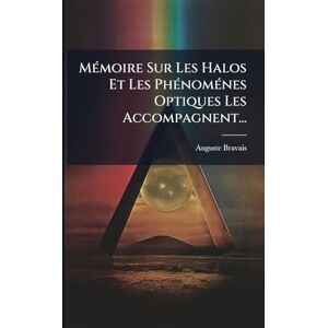 Bravais, Auguste MÃ(c)moire Sur Les Halos Et Les PhÃ(c)nomÃ(c)nes Optiques Les Accompagnent... Bravais, Auguste MÃ(c)moire Sur Les Halos Et Les PhÃ(c)nomÃ(c)nes Optiques Les Accompagnent...