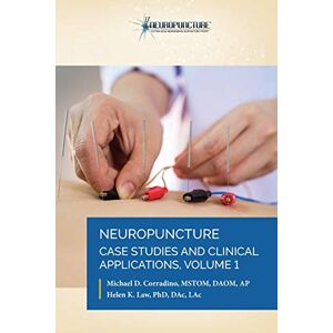 Corradino, Dr Michael D Neuropuncture Case Studies and Clinical Applications: Volume 1 Corradino, Dr Michael D Neuropuncture Case Studies and Clinical Applications: Volume 1