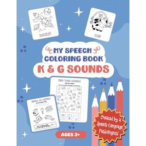 Scribble & Speak My Speech Coloring Book K & G Sounds: Articulation Coloring Sheets and Therapy Activity Pages Written by a Speech-Language Pathologist (My Speech Coloring Books) Scribble & Speak My Speech Coloring Book K & G Sounds: Articulation Coloring Sheets and Therapy Activity Pages Written by a Speech-Language Pathologist (My Speech Coloring Books)