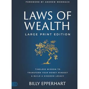 Epperhart, Billy Laws of Wealth (Large Print Edition): Timeless Wisdom to Transform Your Money Mindset & Build a Kingdom Legacy Epperhart, Billy Laws of Wealth (Large Print Edition): Timeless Wisdom to Transform Your Money Mindset & Build a Kingdom Legacy