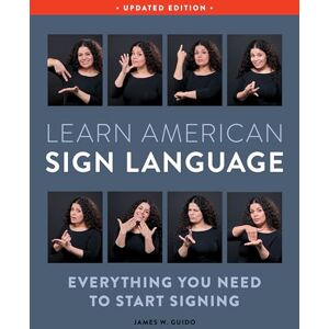 Guido, James W. Learn American Sign Language, Second Edition: Everything You Need to Start Signing Complete Beginners Guide 1000 Signs Guido, James W. Learn American Sign Language, Second Edition: Everything You Need to Start Signing Complete Beginners Guide 1000 Signs