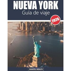 Wealth, Shantel GUÍA DE VIAJE NUEVA YORK 2026: Descubriendo los encantos ocultos, los monumentos icónicos y los secretos locales de la Gran Manzana Wealth, Shantel GUÍA DE VIAJE NUEVA YORK 2026: Descubriendo los encantos ocultos, los monumentos icónicos y los secretos locales de la Gran Manzana