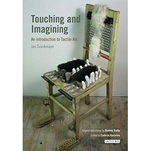 Jan Svankmajer Touching and Imagining: An Introduction to Tactile Art (International Library of Modern and Contemporary Art): 01 Jan Svankmajer Touching and Imagining: An Introduction to Tactile Art (International Library of Modern and Contemporary Art): 01