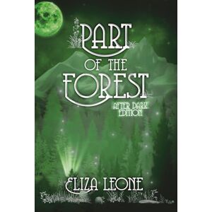 Leone, Eliza Part of the Forest: After Dark Edition (Chronicles From Alku) Leone, Eliza Part of the Forest: After Dark Edition (Chronicles From Alku)