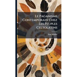 Sã(c)Billot, Paul Le Paganisme Contemporain Chez Les Peuples Celtolatins Sã(c)Billot, Paul Le Paganisme Contemporain Chez Les Peuples Celtolatins