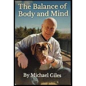 Giles, Michael The Balance of Body and Mind (Self Help) Giles, Michael The Balance of Body and Mind (Self Help)