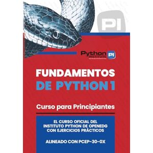 Python Institute, The OpenEDG Fundamentos de Python 1: Libro oficial del curso del Instituto Python de OpenEDG – Alineado con el examen de certificación PCEP-30-0x Python Institute, The OpenEDG Fundamentos de Python 1: Libro oficial del curso del Instituto Python de OpenEDG – Alineado con el examen de certificación PCEP-30-0x