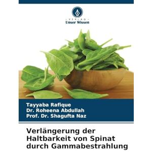 Rafique, Tayyaba Verlängerung der Haltbarkeit von Spinat durch Gammabestrahlung Rafique, Tayyaba Verlängerung der Haltbarkeit von Spinat durch Gammabestrahlung