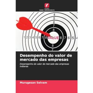 Selvam, Murugesan Desempenho do valor de mercado das empresas: Desempenho do valor de mercado das empresas indianas Selvam, Murugesan Desempenho do valor de mercado das empresas: Desempenho do valor de mercado das empresas indianas