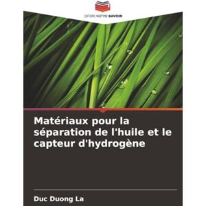 La, Duc Duong Matériaux pour la séparation de l'huile et le capteur d'hydrogène La, Duc Duong Matériaux pour la séparation de l'huile et le capteur d'hydrogène