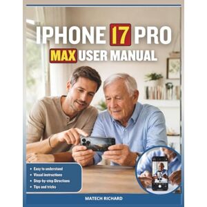 RICHARD, MATECH iphone 17 Pro Max User Manual: A Companion for Everyday Use, Smart Customization, Security Awareness, Camera Mastery, and Seamless Digital Living RICHARD, MATECH iphone 17 Pro Max User Manual: A Companion for Everyday Use, Smart Customization, Security Awareness, Camera Mastery, and Seamless Digital Living