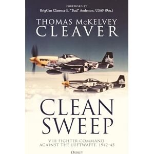McKelvey Cleaver, Thomas Clean Sweep: VIII Fighter Command against the Luftwaffe, 1942–45 McKelvey Cleaver, Thomas Clean Sweep: VIII Fighter Command against the Luftwaffe, 1942–45