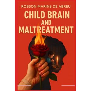 Marins De Abreu, Robson The Child’s Brain and Maltreatment Marins De Abreu, Robson The Child’s Brain and Maltreatment