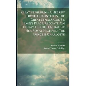 Hurwitz, Hyman Kinat Yeshurun = A Hebrew Dirge, Chaunted In The Great Synagogue, St. James's Place, Aldgate, On The Day Of The Funeral Of Her Royal Highness The Princess Charlotte Hurwitz, Hyman Kinat Yeshurun = A Hebrew Dirge, Chaunted In The Great Synagogue, St. James's Place, Aldgate, On The Day Of The Funeral Of Her Royal Highness The Princess Charlotte