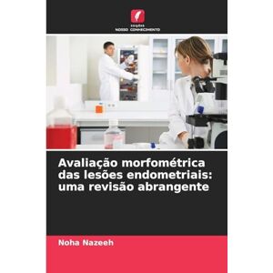 Nazeeh, Noha Avaliação morfométrica das lesões endometriais: uma revisão abrangente Nazeeh, Noha Avaliação morfométrica das lesões endometriais: uma revisão abrangente