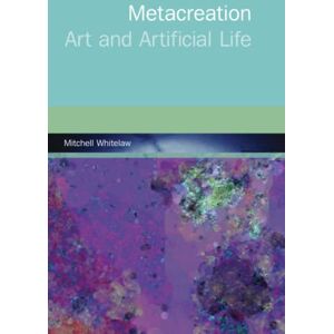 Whitelaw, Mitchell Metacreation: Art and Artificial Life (The MIT Press) Whitelaw, Mitchell Metacreation: Art and Artificial Life (The MIT Press)
