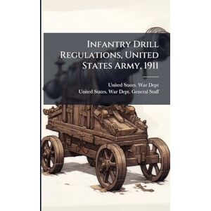 Infantry Drill Regulations, United States Army, 1911 Infantry Drill Regulations, United States Army, 1911