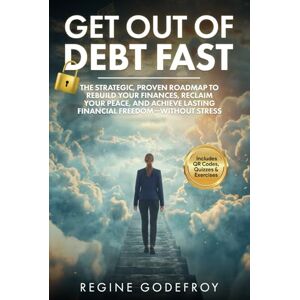 Godefroy, Regine Get Out of Debt Fast: The Strategic, Proven Roadmap to Rebuild Your Finances, Reclaim Your Peace, and Achieve Lasting Financial Freedom — Without Stress (Money Made Simple Series) Godefroy, Regine Get Out of Debt Fast: The Strategic, Proven Roadmap to Rebuild Your Finances, Reclaim Your Peace, and Achieve Lasting Financial Freedom — Without Stress (Money Made Simple Series)