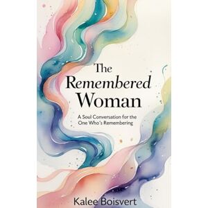 Boisvert, Kalee The Remembered Woman Boisvert, Kalee The Remembered Woman
