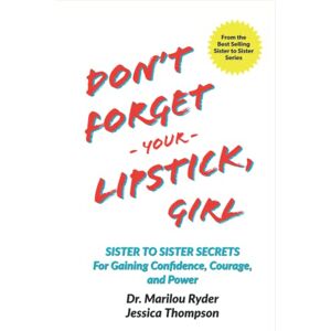 Ryder, Dr. Marilou Don't Forget Your Lipstick, Girl: Sister to Sister Secrets for Gaining Confidence, Courage, and Power (Sister to Sister Series) Ryder, Dr. Marilou Don't Forget Your Lipstick, Girl: Sister to Sister Secrets for Gaining Confidence, Courage, and Power (Sister to Sister Series)