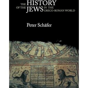 Schäfer, Peter The History of the Jews in the Greco-Roman World: The Jews of Palestine from Alexander the Great to the Arab Conquest Schäfer, Peter The History of the Jews in the Greco-Roman World: The Jews of Palestine from Alexander the Great to the Arab Conquest