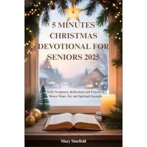 Starfield, Mary 5 MINUTES CHRISTMAS DEVOTIONAL FOR SENIORS 2025: Daily Scriptures, Reflections and Prayers to Renew Hope, Joy and Spiritual Strength Starfield, Mary 5 MINUTES CHRISTMAS DEVOTIONAL FOR SENIORS 2025: Daily Scriptures, Reflections and Prayers to Renew Hope, Joy and Spiritual Strength