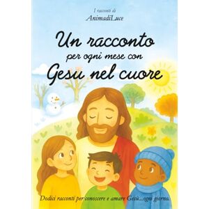 diLuce, Anima Un racconto per ogni mese con Gesù nel cuore: Dodici racconti per conoscere e amare Gesù...ogni giorno.Versione XL 18 x 25 cm diLuce, Anima Un racconto per ogni mese con Gesù nel cuore: Dodici racconti per conoscere e amare Gesù...ogni giorno.Versione XL 18 x 25 cm