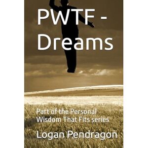 Pendragon, Logan PWTF Dreams: Part of the Personal Wisdom That Fits series (WTF Wisdom That Fits) Pendragon, Logan PWTF Dreams: Part of the Personal Wisdom That Fits series (WTF Wisdom That Fits)