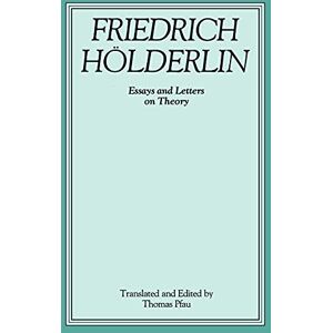 Friedrich Holderlin (Suny Series Intersections : Philosophy and Critical Theory): Essays and Letters on Theory (Intersections a Suny Series in Philoso) Friedrich Holderlin (Suny Series Intersections : Philosophy and Critical Theory): Essays and Letters on Theory (Intersections a Suny Series in Philoso)