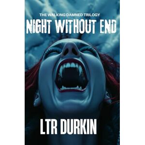 Durkin, LTR Night Without End: A Heart-Pounding Arctic Horror Where Darkness Hides an Ancient Evil (The Walking Damned) Durkin, LTR Night Without End: A Heart-Pounding Arctic Horror Where Darkness Hides an Ancient Evil (The Walking Damned)