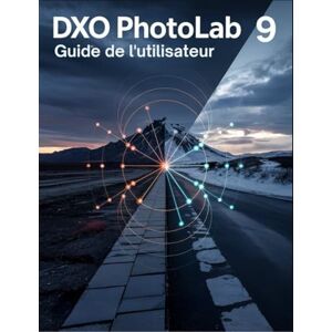 Lawson, Fletcher DxO PhotoLab 9 Guide de l'utilisateur: Un manuel complet et pratique pour tous les niveaux de compétence : créez votre look signature avec la précision de l'IA. Lawson, Fletcher DxO PhotoLab 9 Guide de l'utilisateur: Un manuel complet et pratique pour tous les niveaux de compétence : créez votre look signature avec la précision de l'IA.