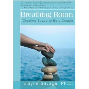 Savage, Elayne Breathing Room: Creating Space to Be a Couple Savage, Elayne Breathing Room: Creating Space to Be a Couple