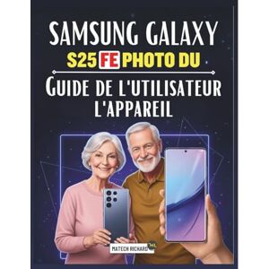 RICHARD, MATECH Guide de l'utilisateur l'appareil photo du Samsung Galaxy S25 FE: Un manuel pratique complet pour maîtriser la photographie mobile, développer ... facilement des récits visuels percutants RICHARD, MATECH Guide de l'utilisateur l'appareil photo du Samsung Galaxy S25 FE: Un manuel pratique complet pour maîtriser la photographie mobile, développer ... facilement des récits visuels percutants