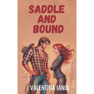 Iania, Valentina Saddle and Bound: illustrated edition: 1 (Sunrise Ranch series) Iania, Valentina Saddle and Bound: illustrated edition: 1 (Sunrise Ranch series)