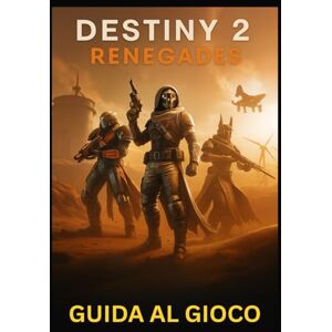 LAM, MARY R. DESTINY 2 RENEGADES GUIDA AL GIOCO: Padroneggia tutte le missioni, le armi e le strategie dell'universo in espansione di Bungie: da Una nuova luce alle incursioni di fine gioco e oltre LAM, MARY R. DESTINY 2 RENEGADES GUIDA AL GIOCO: Padroneggia tutte le missioni, le armi e le strategie dell'universo in espansione di Bungie: da Una nuova luce alle incursioni di fine gioco e oltre