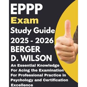 Wilson EPPP exam Study Guide: An Essential Knowledge for Acing the Examination for Professional Practice in Psychology and Certification Excellence Wilson EPPP exam Study Guide: An Essential Knowledge for Acing the Examination for Professional Practice in Psychology and Certification Excellence