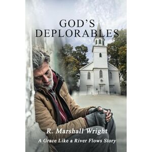 Marshall God’s Deplorables: A Grace Like a River Flows Story Marshall God’s Deplorables: A Grace Like a River Flows Story